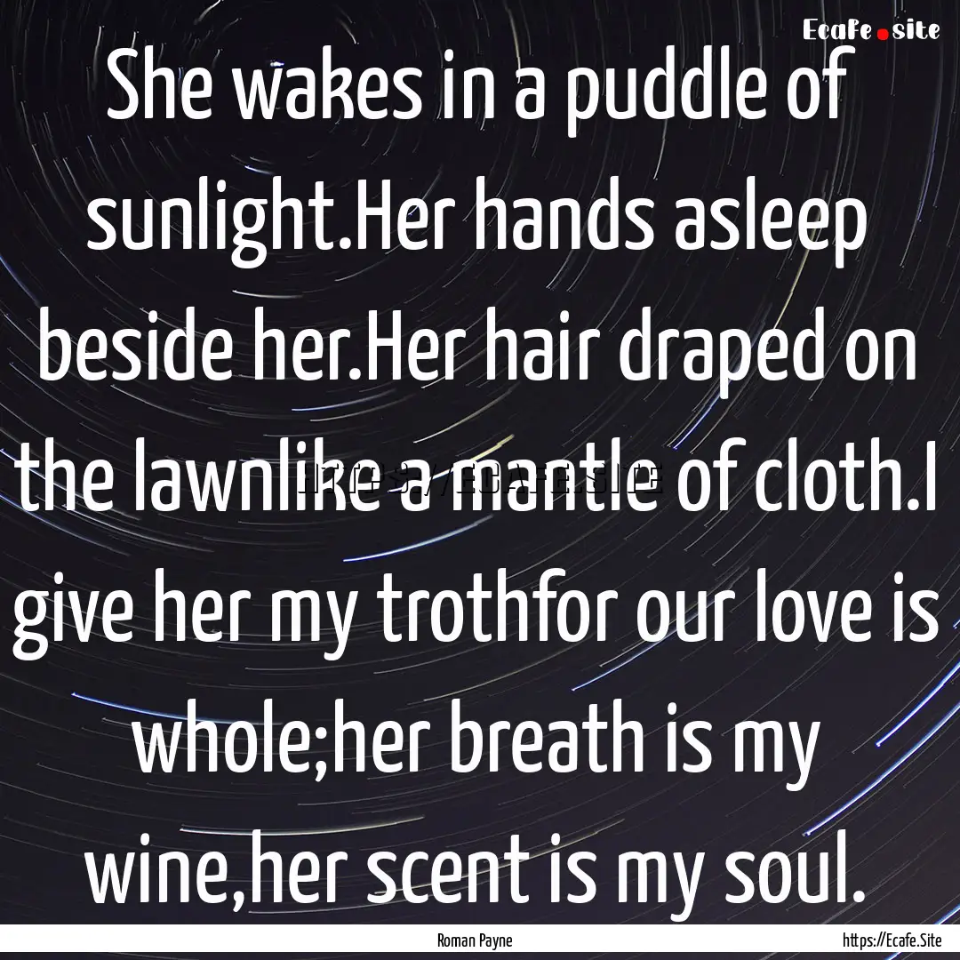 She wakes in a puddle of sunlight.Her hands.... : Quote by Roman Payne