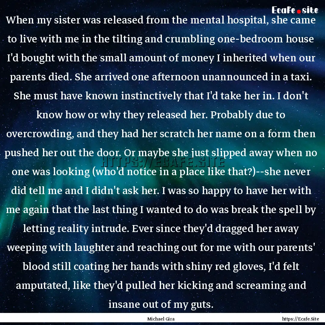 When my sister was released from the mental.... : Quote by Michael Gira