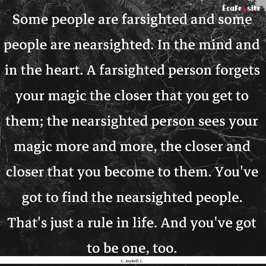 Some people are farsighted and some people.... : Quote by C. JoyBell C.