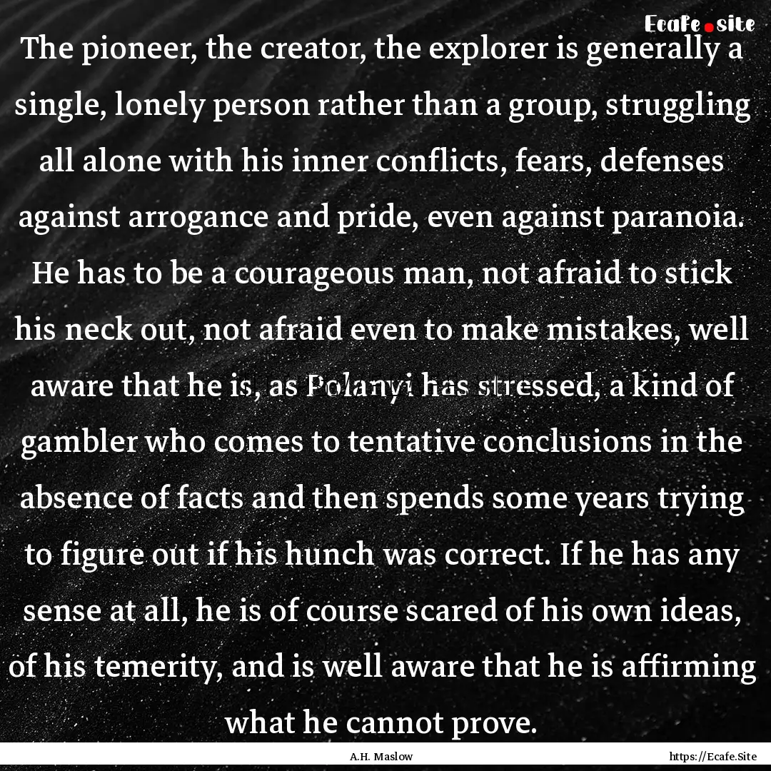 The pioneer, the creator, the explorer is.... : Quote by A.H. Maslow