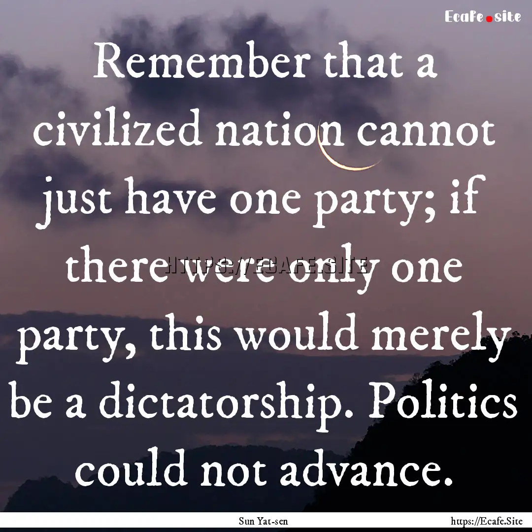 Remember that a civilized nation cannot just.... : Quote by Sun Yat-sen