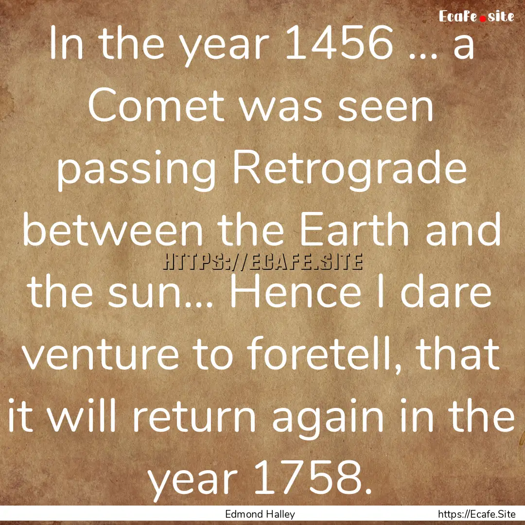 In the year 1456 ... a Comet was seen passing.... : Quote by Edmond Halley