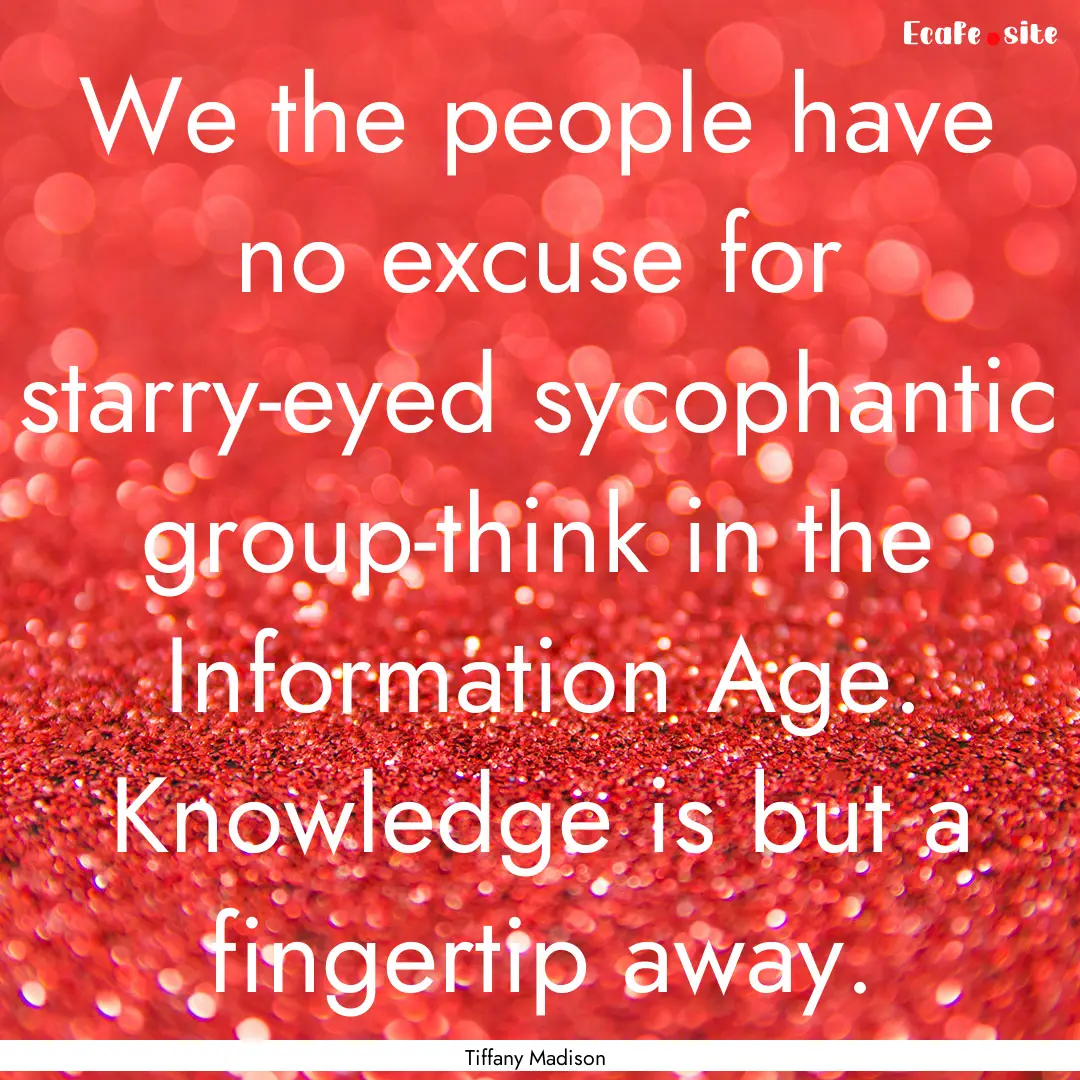 We the people have no excuse for starry-eyed.... : Quote by Tiffany Madison