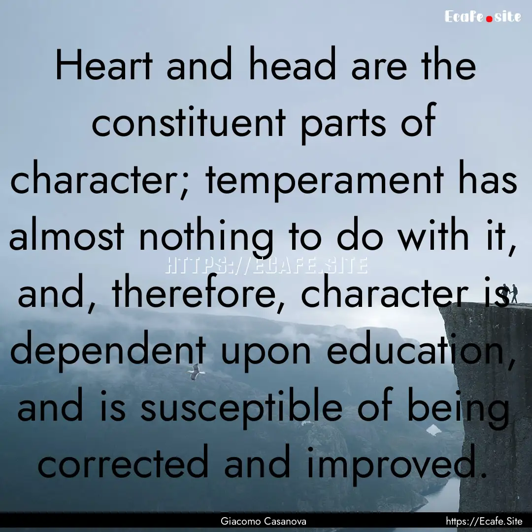 Heart and head are the constituent parts.... : Quote by Giacomo Casanova