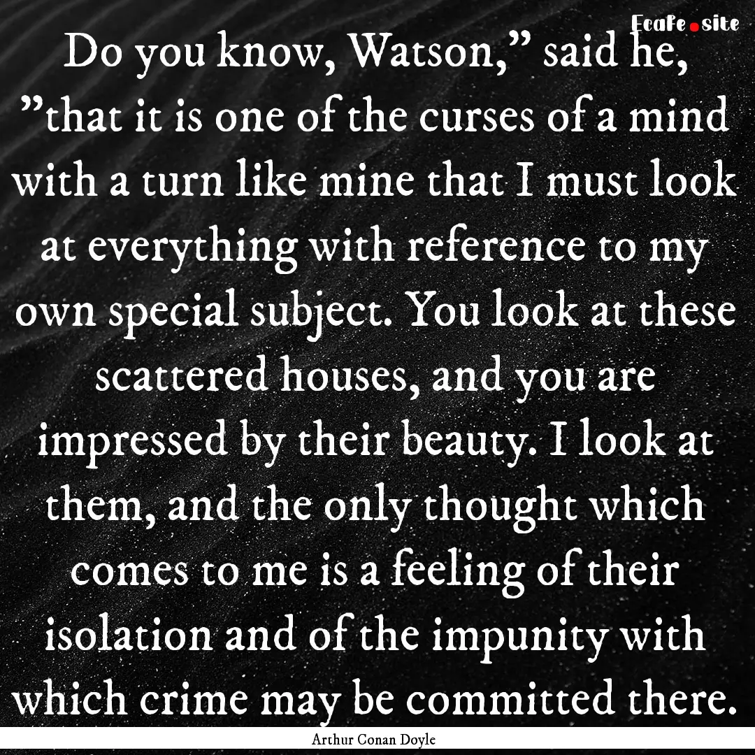 Do you know, Watson,