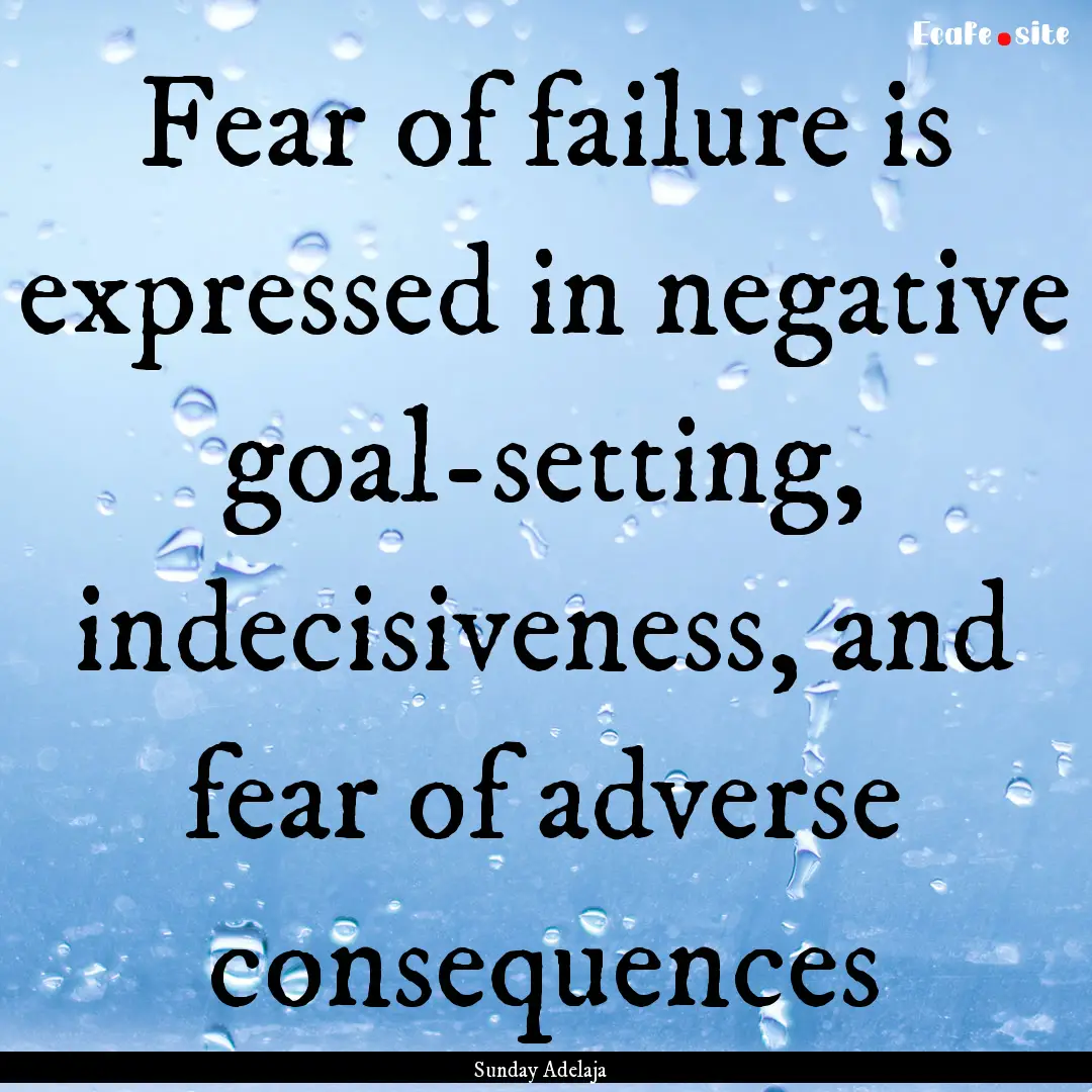 Fear of failure is expressed in negative.... : Quote by Sunday Adelaja