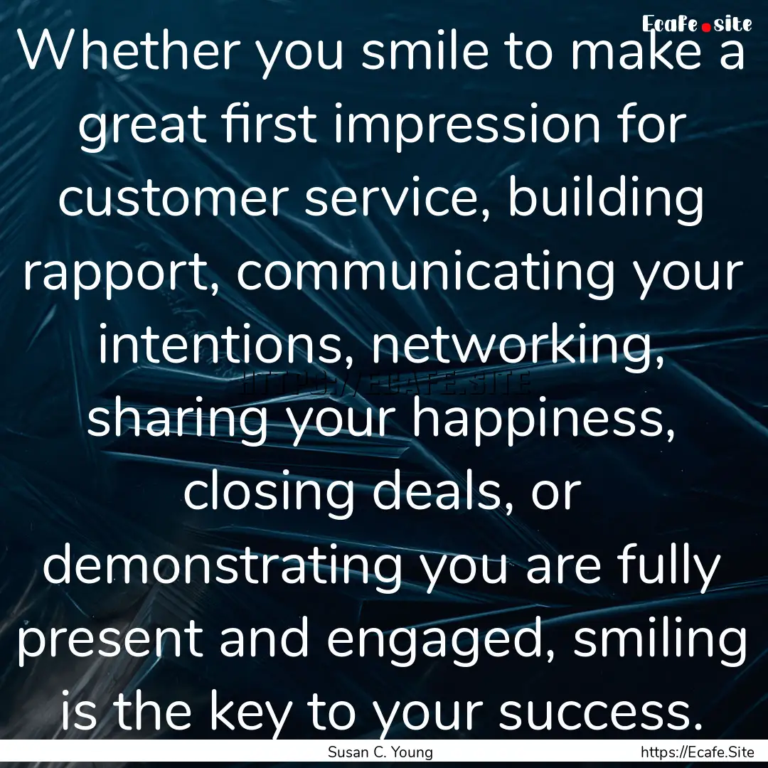 Whether you smile to make a great first impression.... : Quote by Susan C. Young