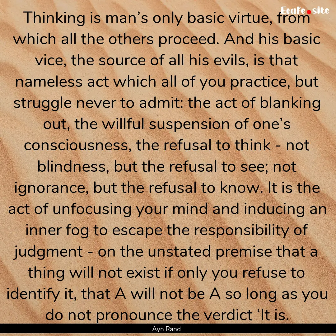 Thinking is man’s only basic virtue, from.... : Quote by Ayn Rand