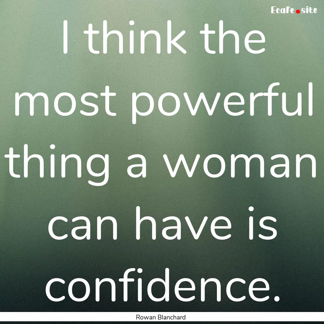 I think the most powerful thing a woman can.... : Quote by Rowan Blanchard