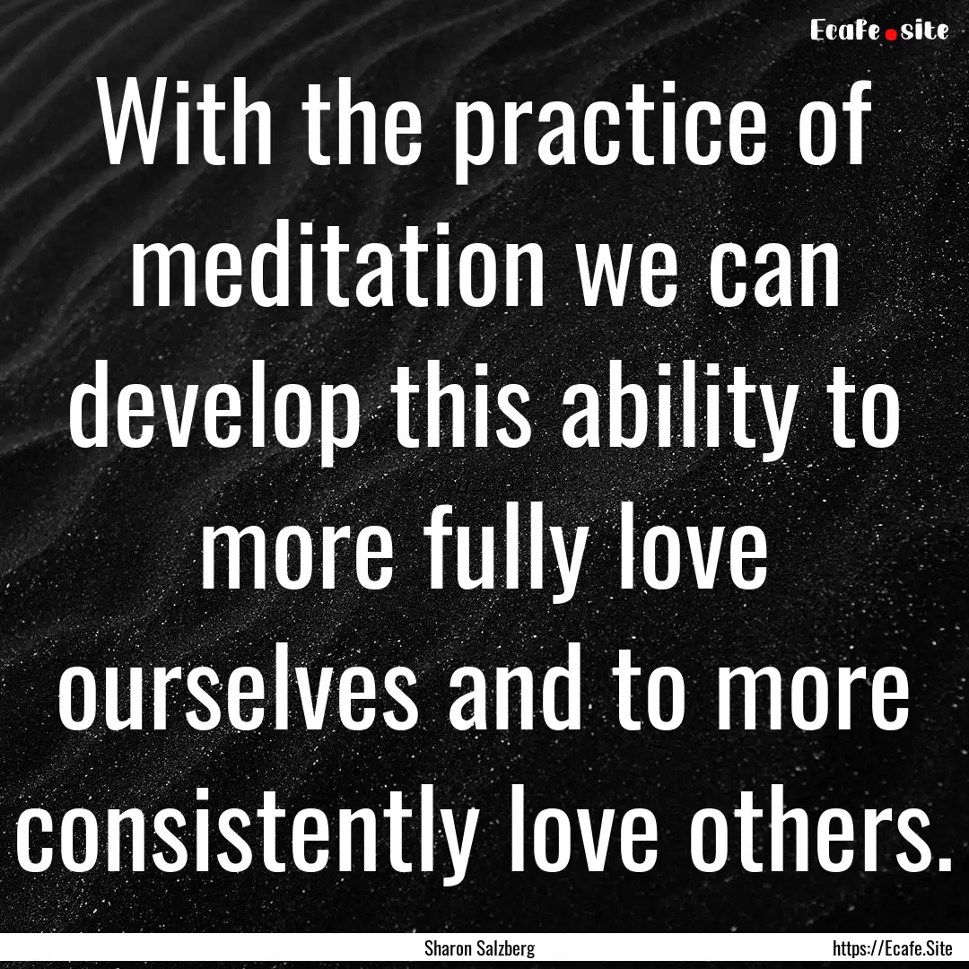 With the practice of meditation we can develop.... : Quote by Sharon Salzberg