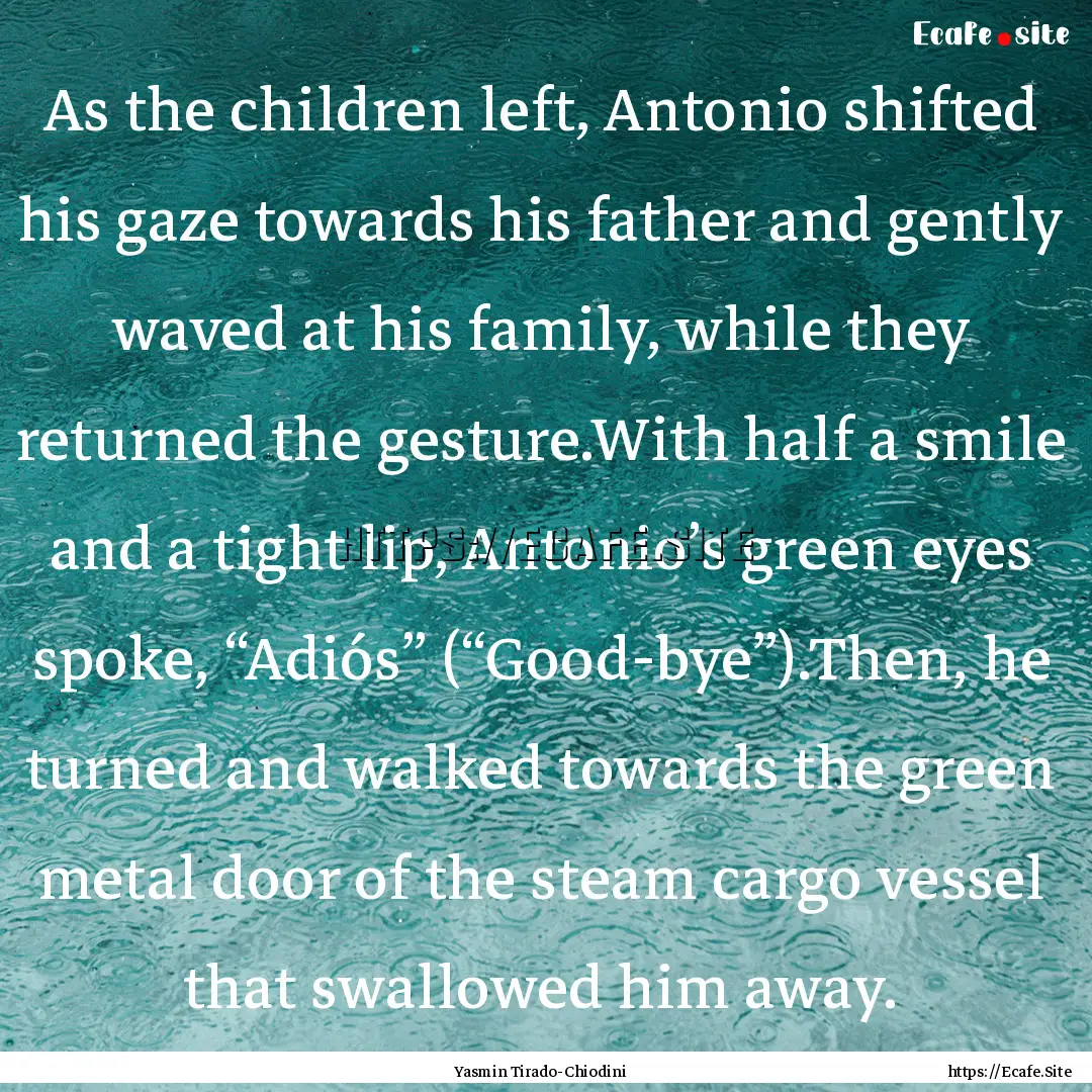 As the children left, Antonio shifted his.... : Quote by Yasmin Tirado-Chiodini