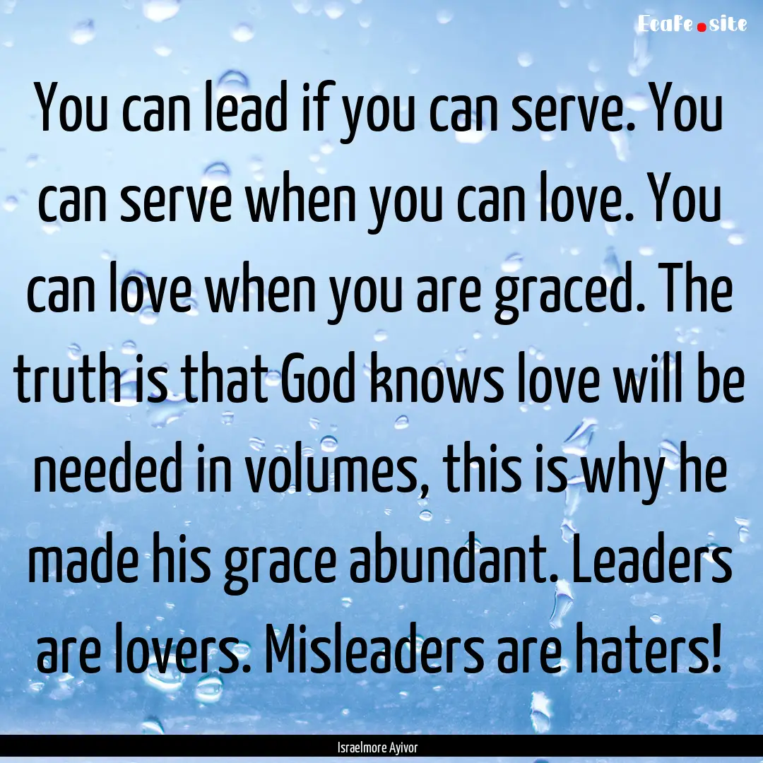 You can lead if you can serve. You can serve.... : Quote by Israelmore Ayivor