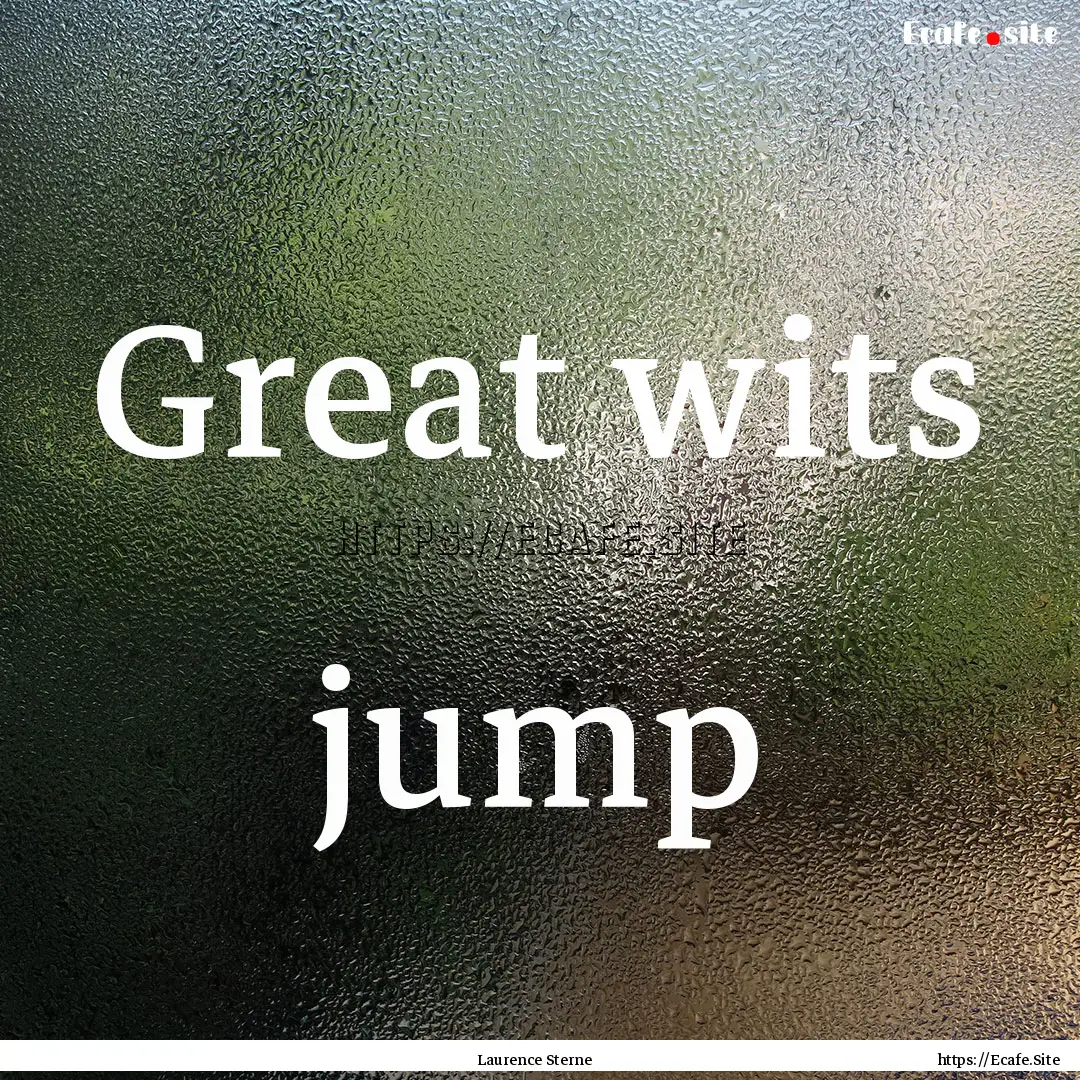 Great wits jump : Quote by Laurence Sterne