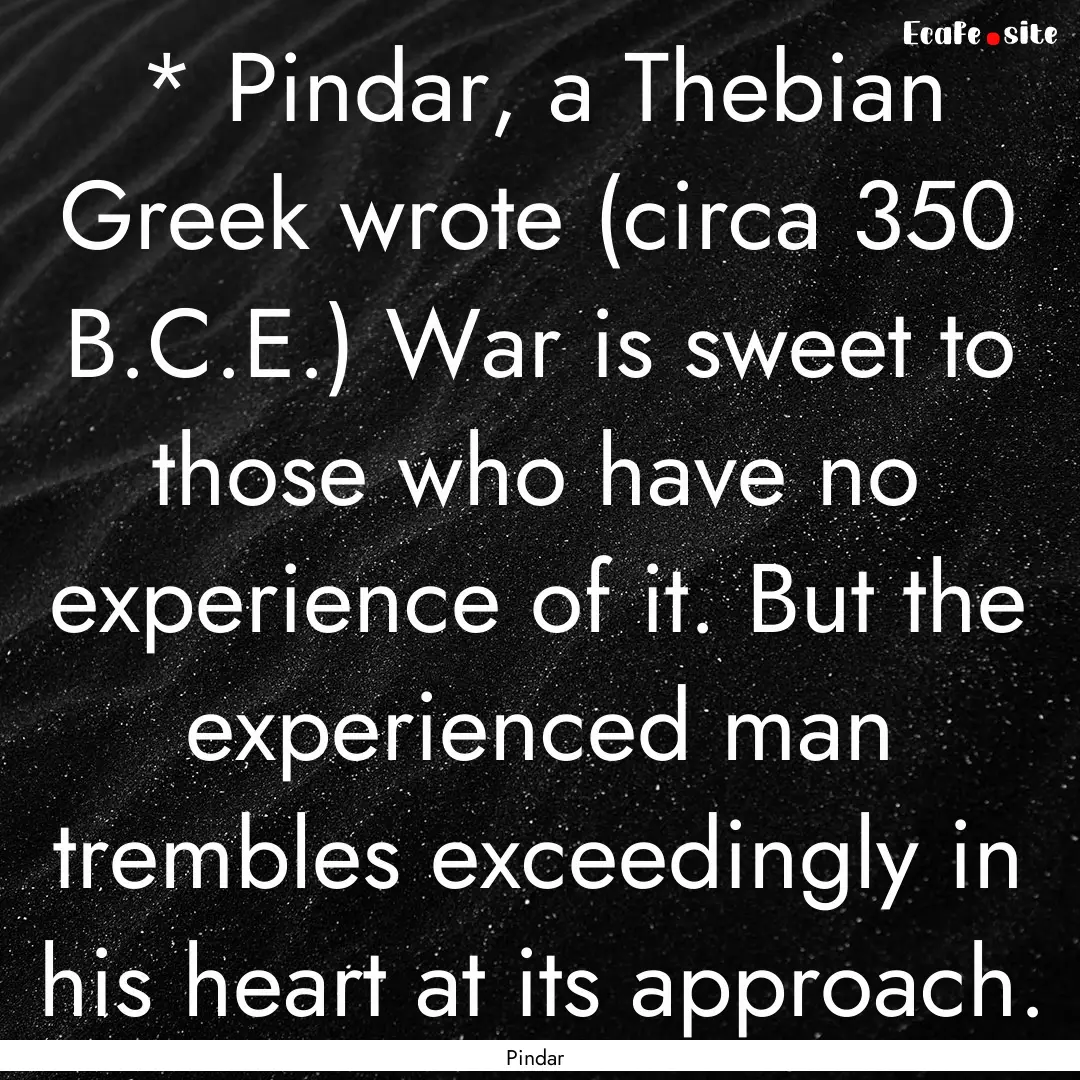 * Pindar, a Thebian Greek wrote (circa 350.... : Quote by Pindar