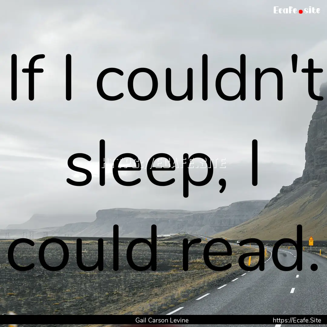 If I couldn't sleep, I could read. : Quote by Gail Carson Levine