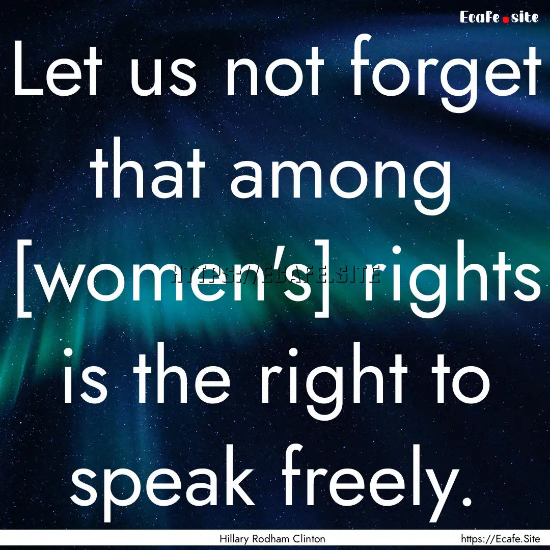 Let us not forget that among [women's] rights.... : Quote by Hillary Rodham Clinton