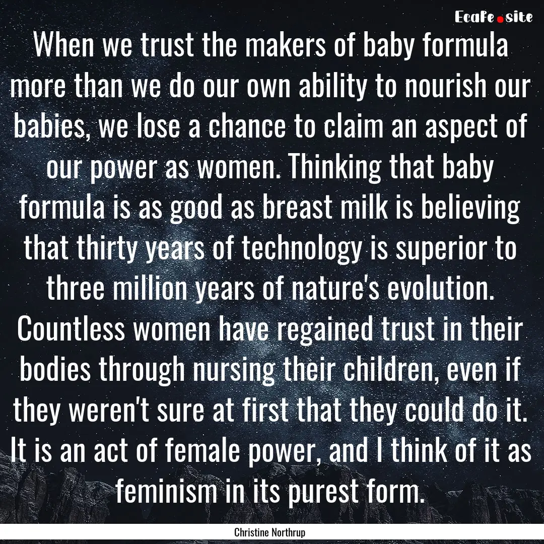 When we trust the makers of baby formula.... : Quote by Christine Northrup