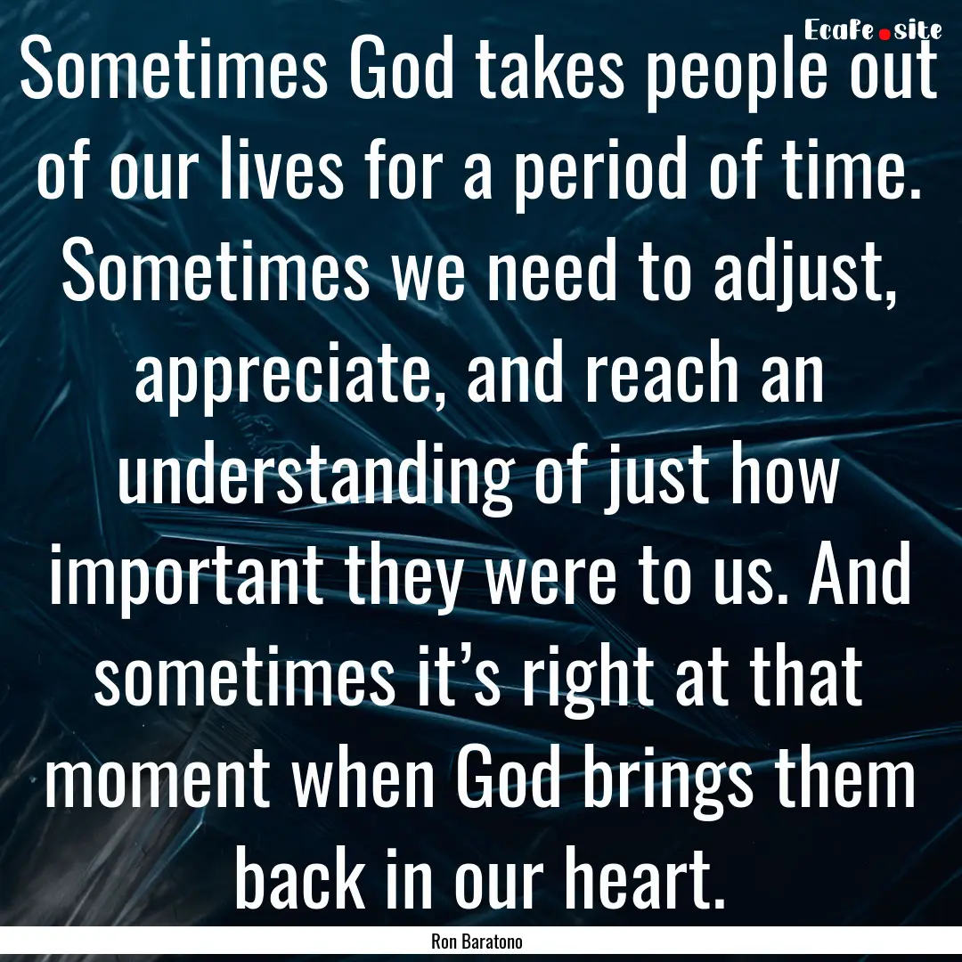 Sometimes God takes people out of our lives.... : Quote by Ron Baratono