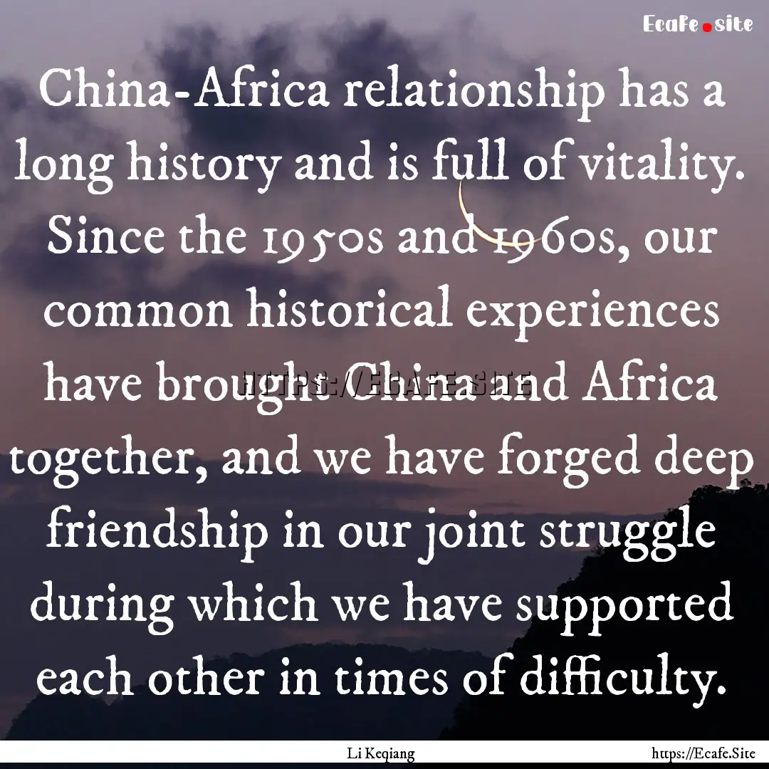 China-Africa relationship has a long history.... : Quote by Li Keqiang