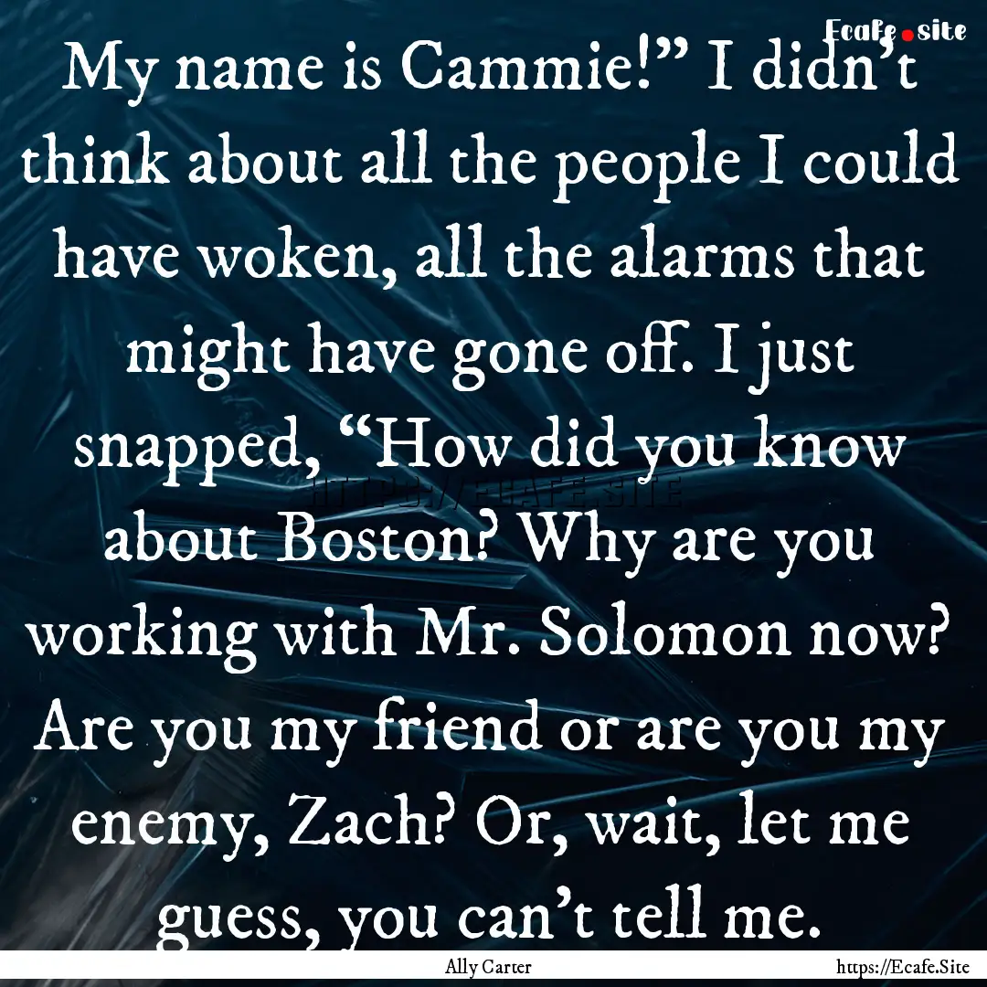 My name is Cammie!” I didn’t think about.... : Quote by Ally Carter