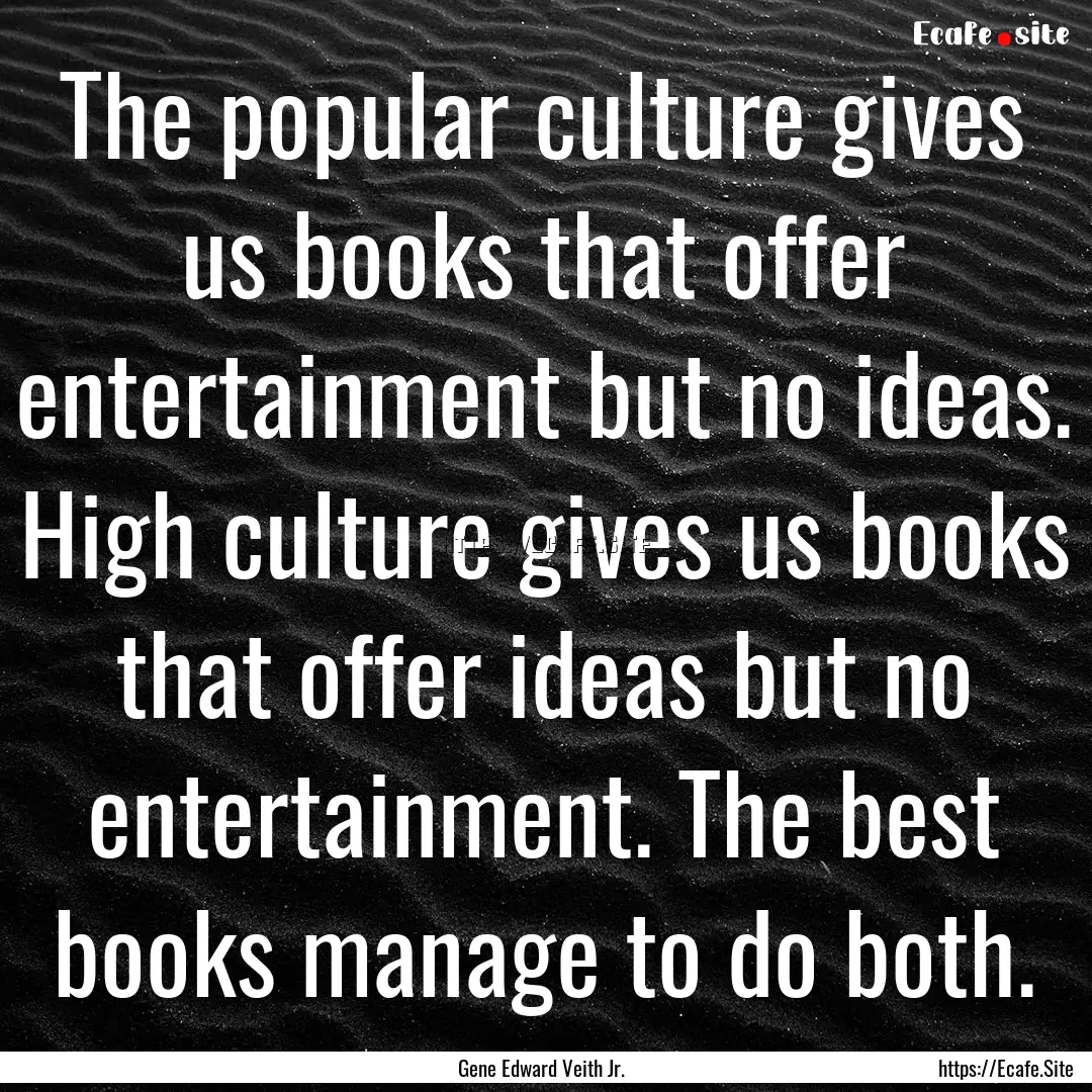 The popular culture gives us books that offer.... : Quote by Gene Edward Veith Jr.