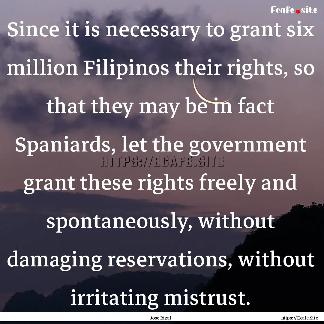 Since it is necessary to grant six million.... : Quote by Jose Rizal