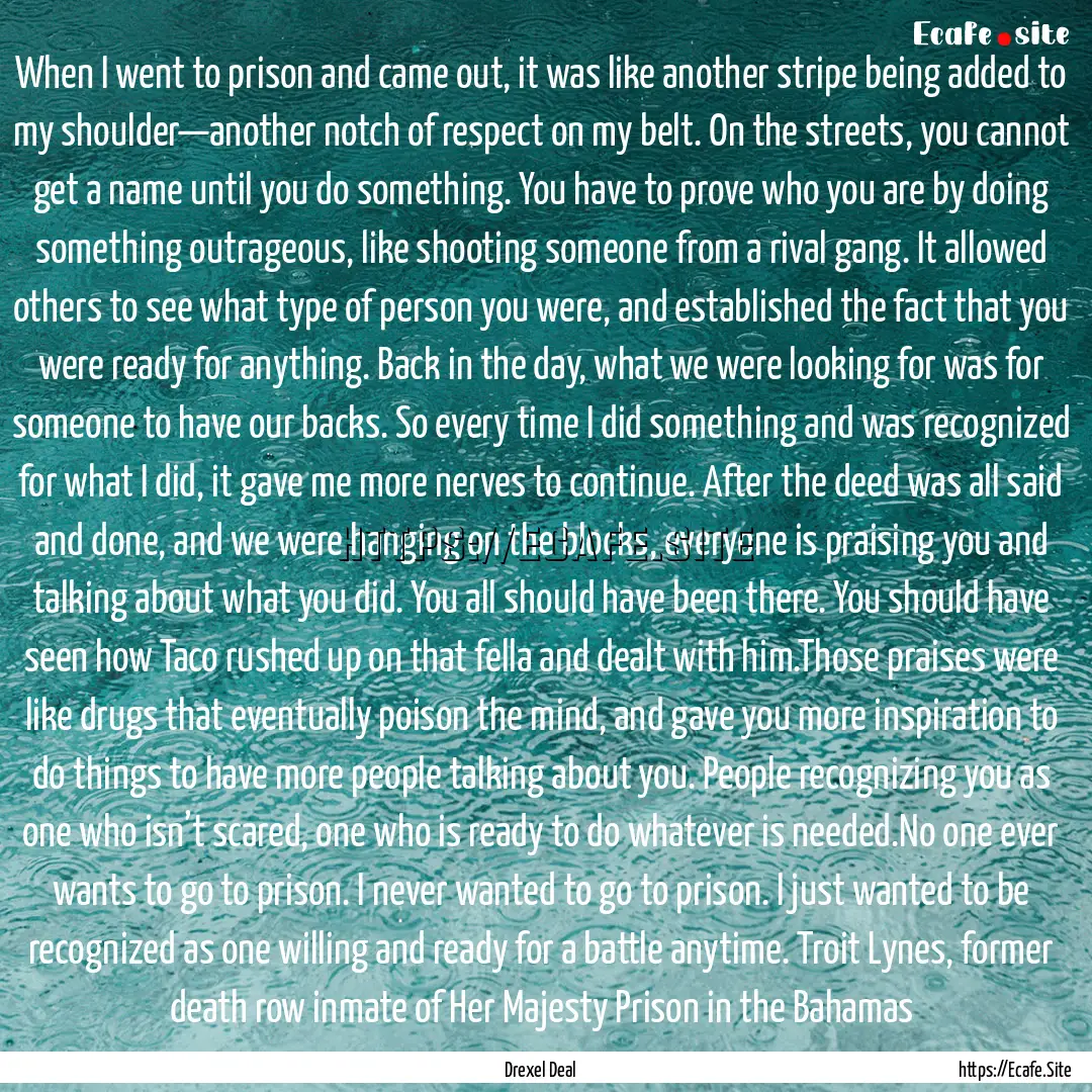 When I went to prison and came out, it was.... : Quote by Drexel Deal