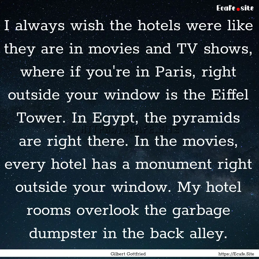 I always wish the hotels were like they are.... : Quote by Gilbert Gottfried