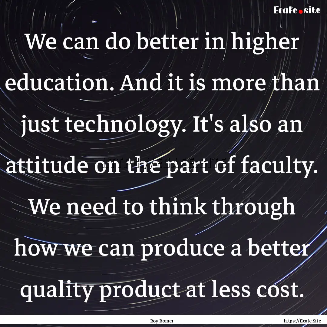 We can do better in higher education. And.... : Quote by Roy Romer