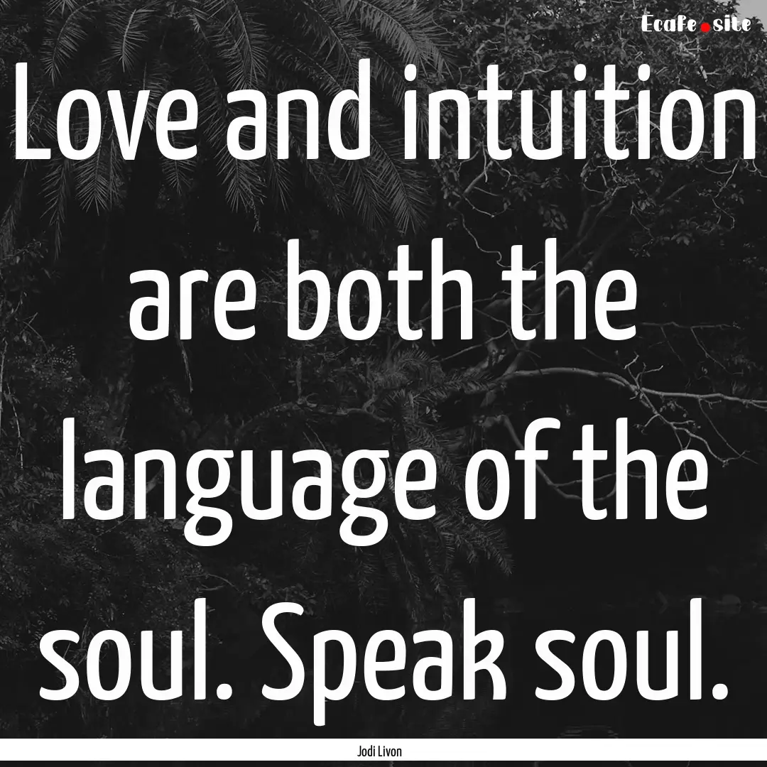 Love and intuition are both the language.... : Quote by Jodi Livon