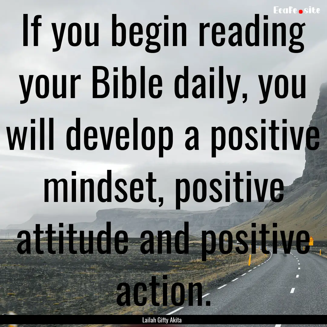 If you begin reading your Bible daily, you.... : Quote by Lailah Gifty Akita