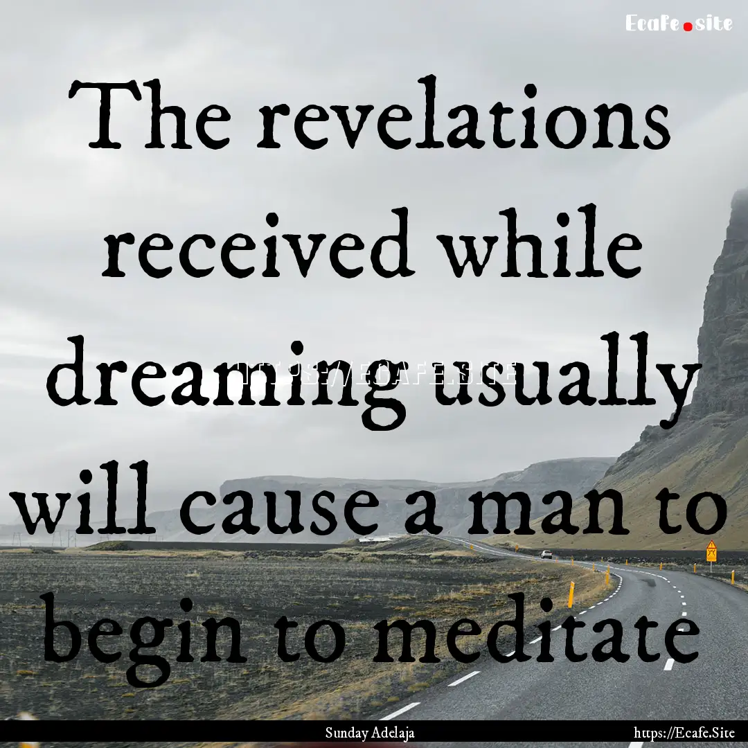 The revelations received while dreaming usually.... : Quote by Sunday Adelaja