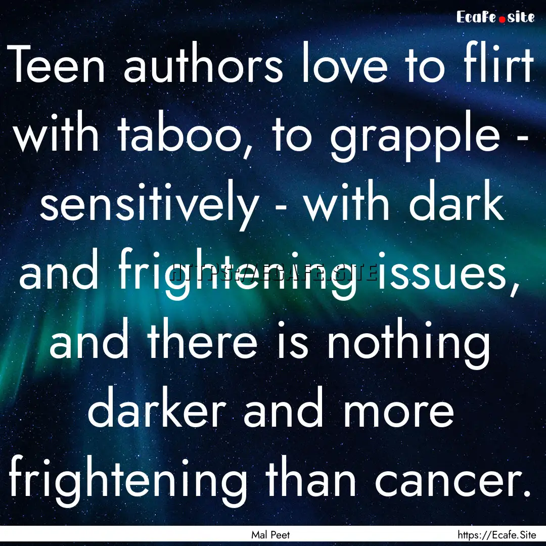 Teen authors love to flirt with taboo, to.... : Quote by Mal Peet