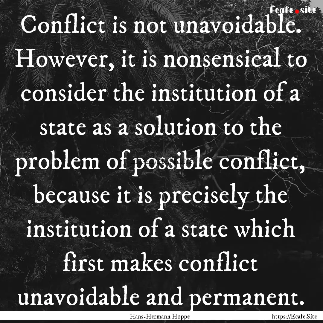 Conflict is not unavoidable. However, it.... : Quote by Hans-Hermann Hoppe