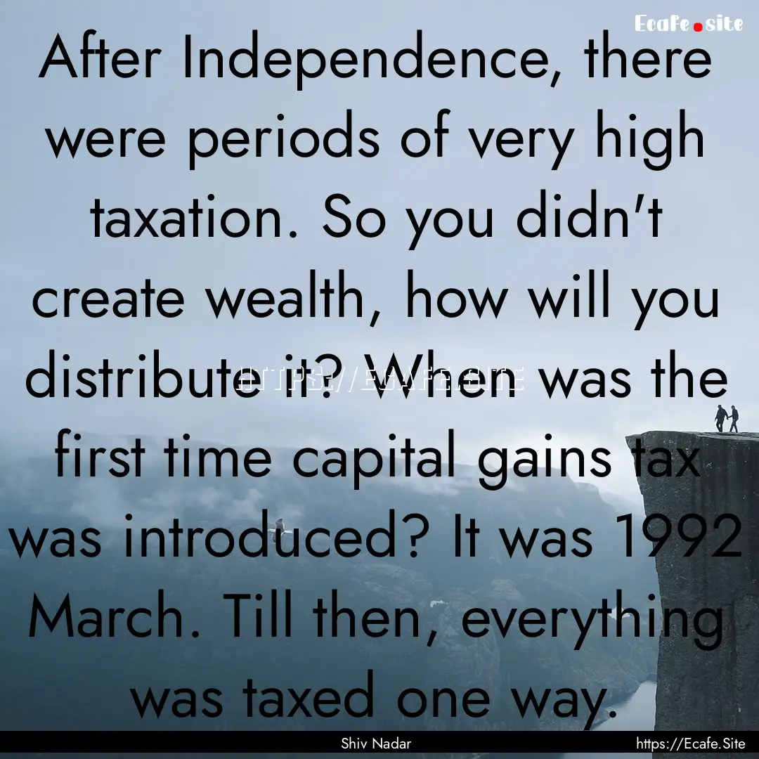 After Independence, there were periods of.... : Quote by Shiv Nadar