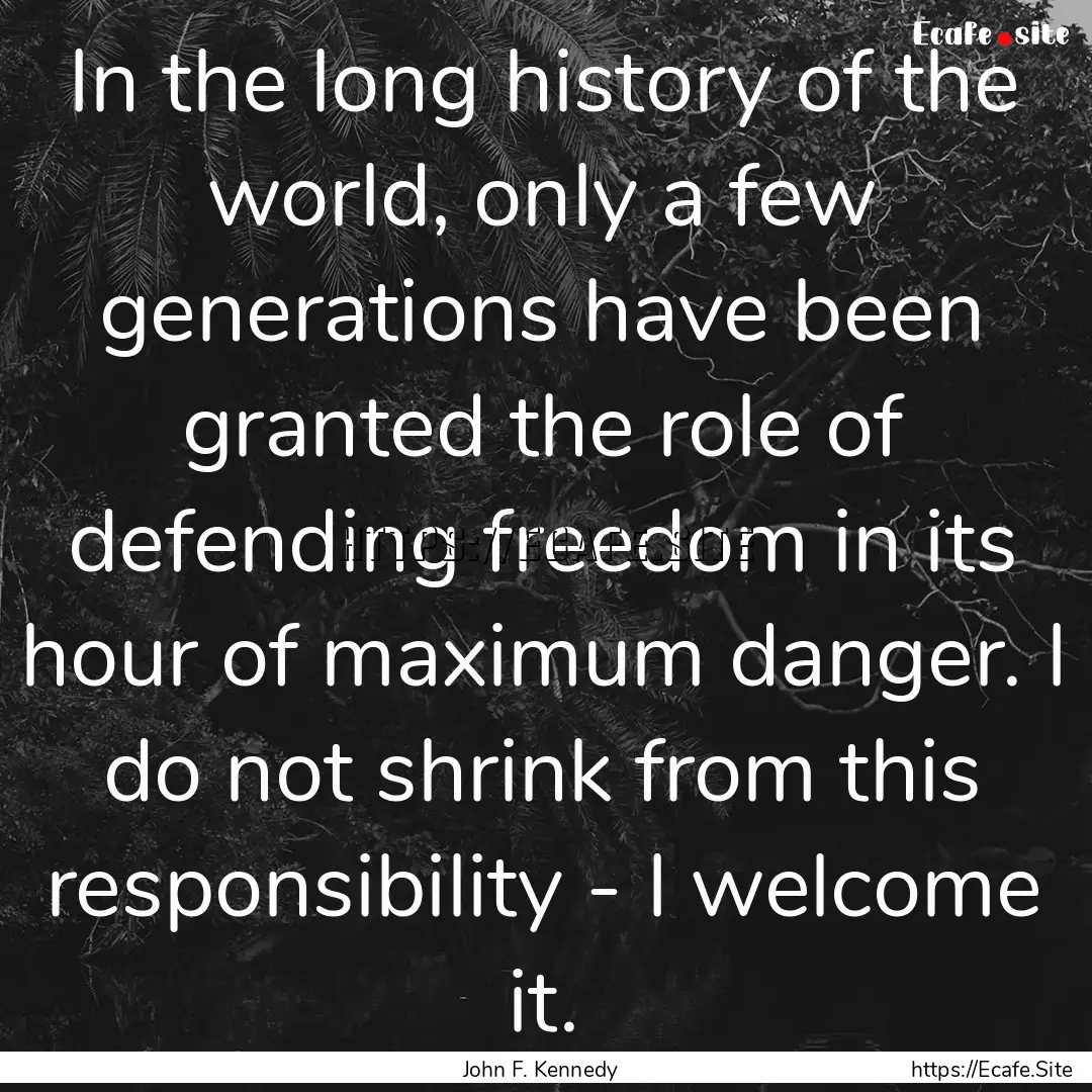 In the long history of the world, only a.... : Quote by John F. Kennedy