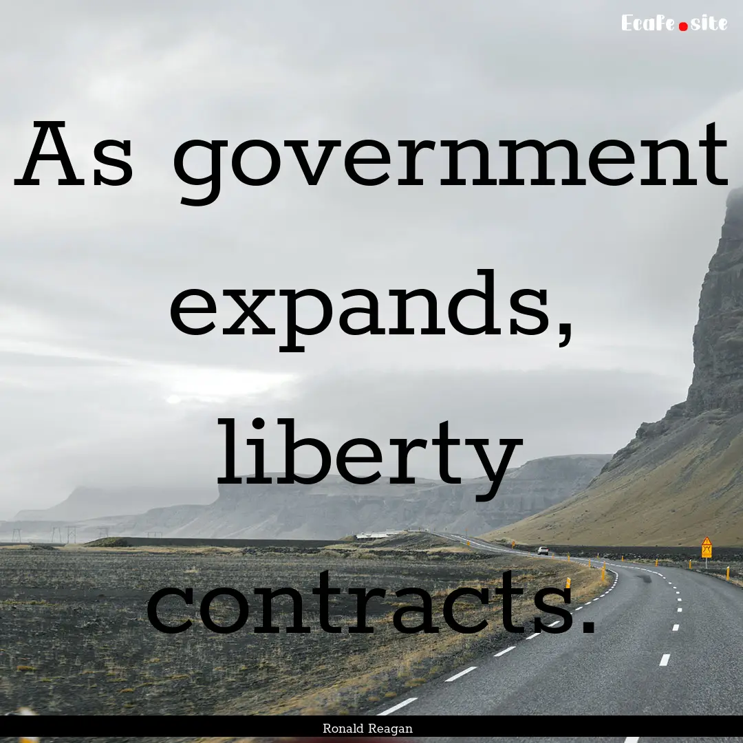 As government expands, liberty contracts..... : Quote by Ronald Reagan