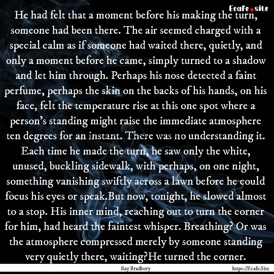 He had felt that a moment before his making.... : Quote by Ray Bradbury