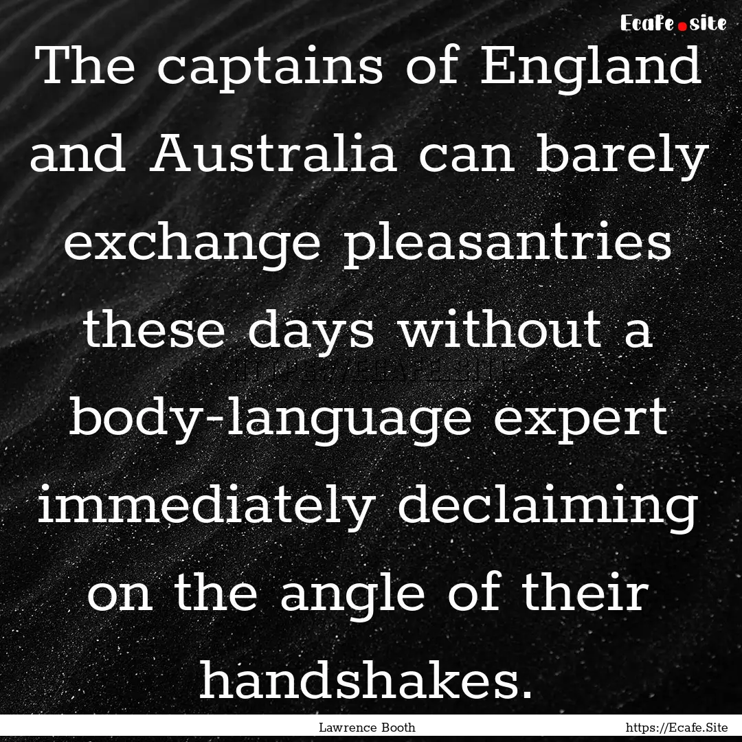 The captains of England and Australia can.... : Quote by Lawrence Booth