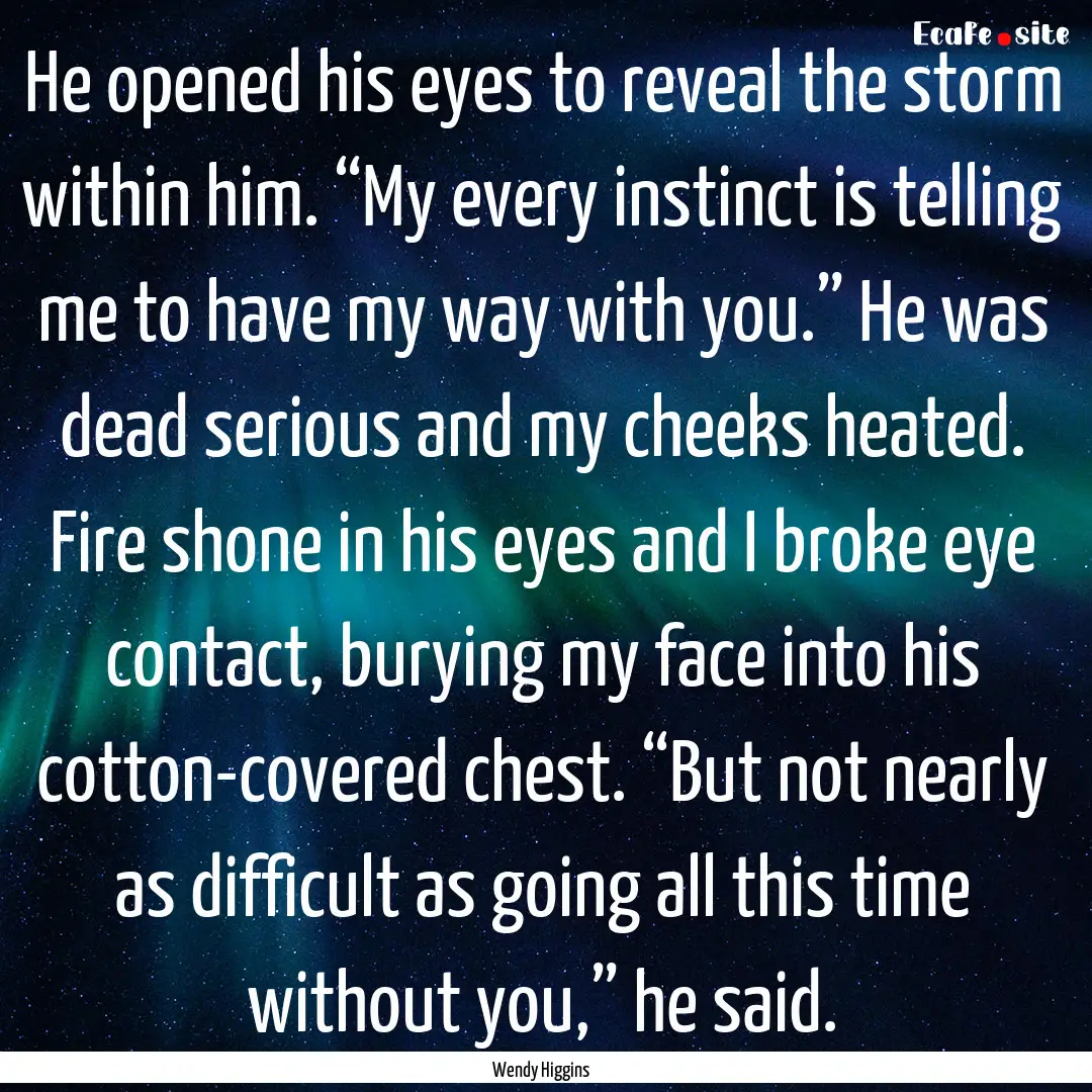 He opened his eyes to reveal the storm within.... : Quote by Wendy Higgins