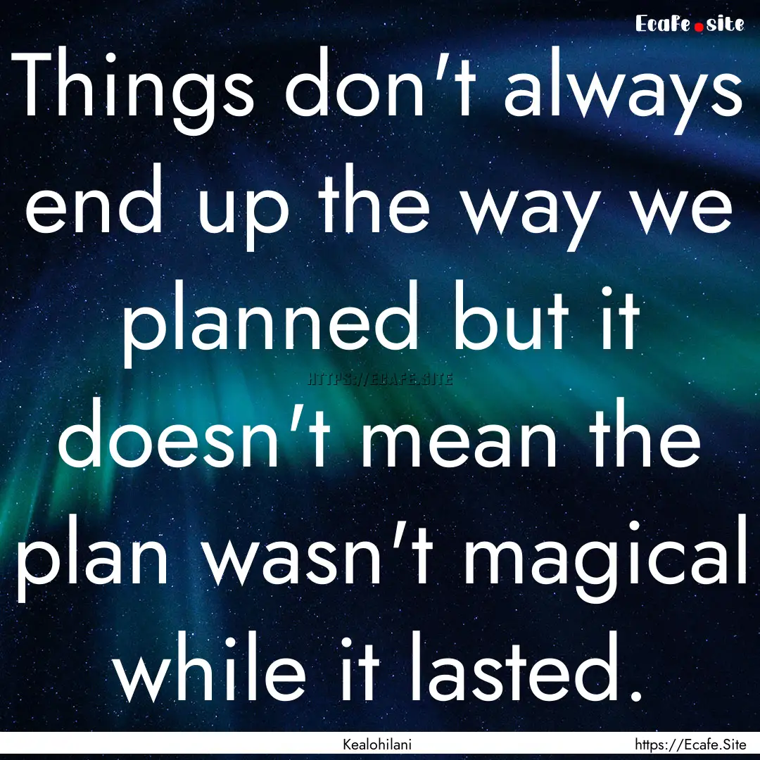 Things don't always end up the way we planned.... : Quote by Kealohilani