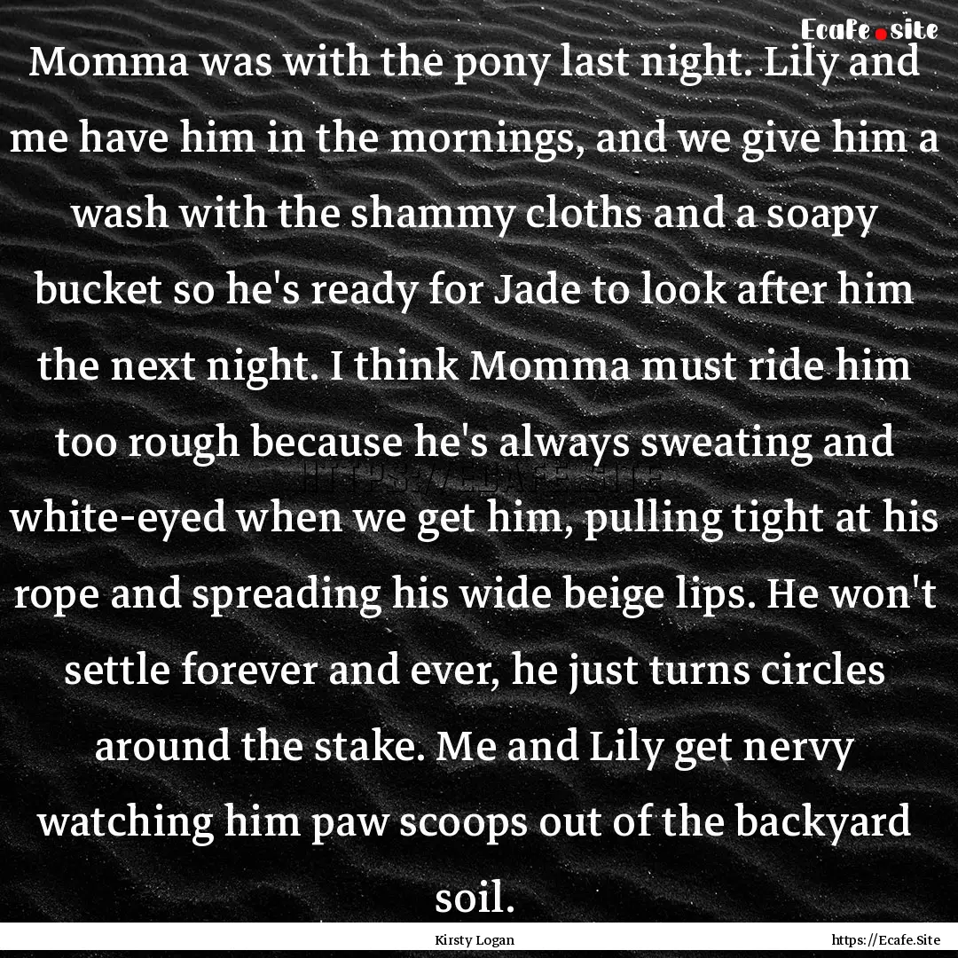 Momma was with the pony last night. Lily.... : Quote by Kirsty Logan