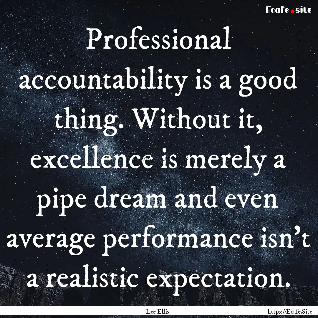 Professional accountability is a good thing..... : Quote by Lee Ellis