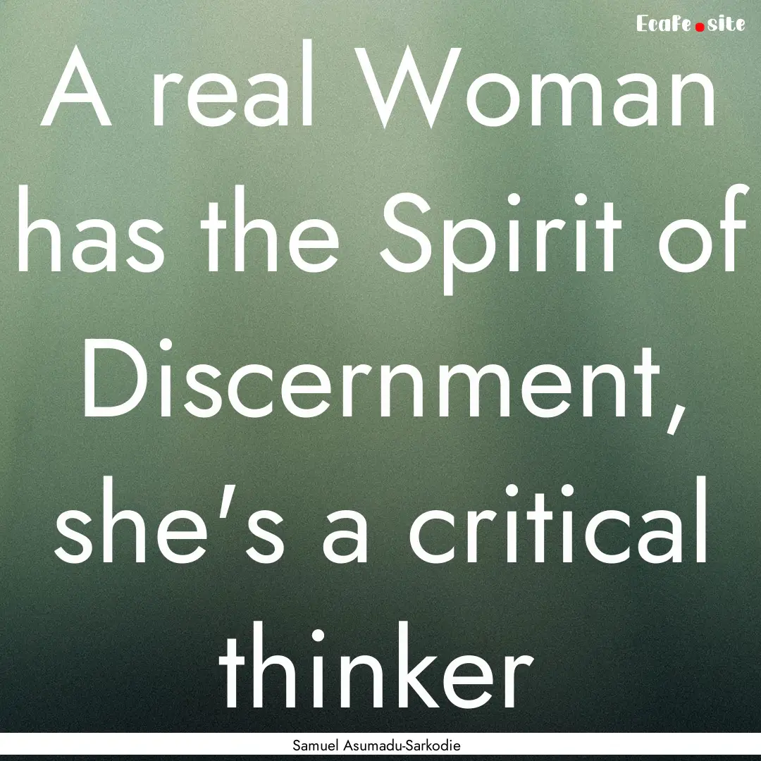 A real Woman has the Spirit of Discernment,.... : Quote by Samuel Asumadu-Sarkodie