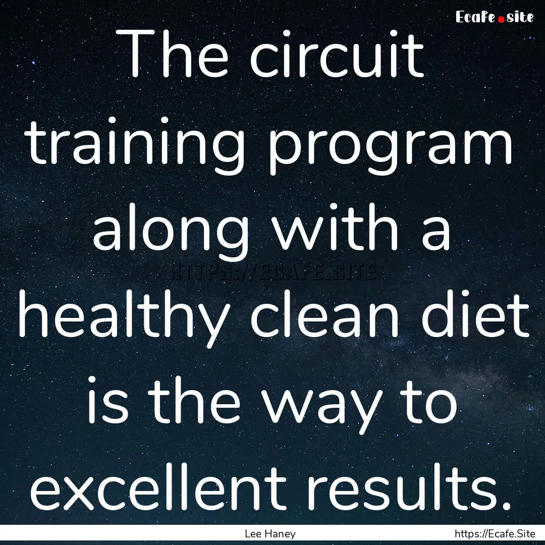 The circuit training program along with a.... : Quote by Lee Haney