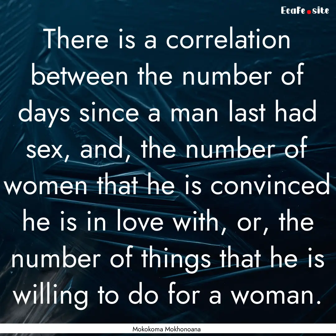 There is a correlation between the number.... : Quote by Mokokoma Mokhonoana