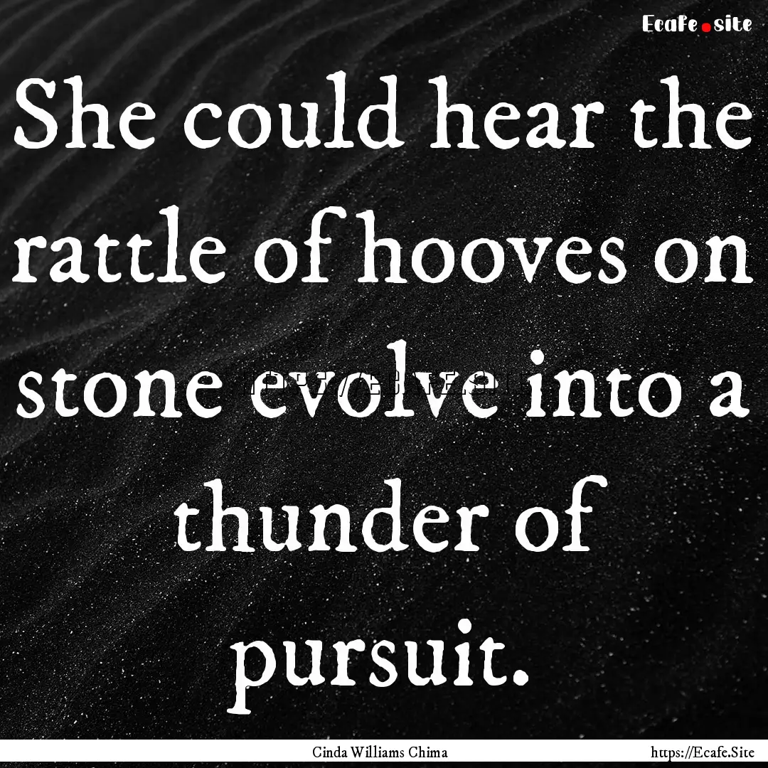 She could hear the rattle of hooves on stone.... : Quote by Cinda Williams Chima