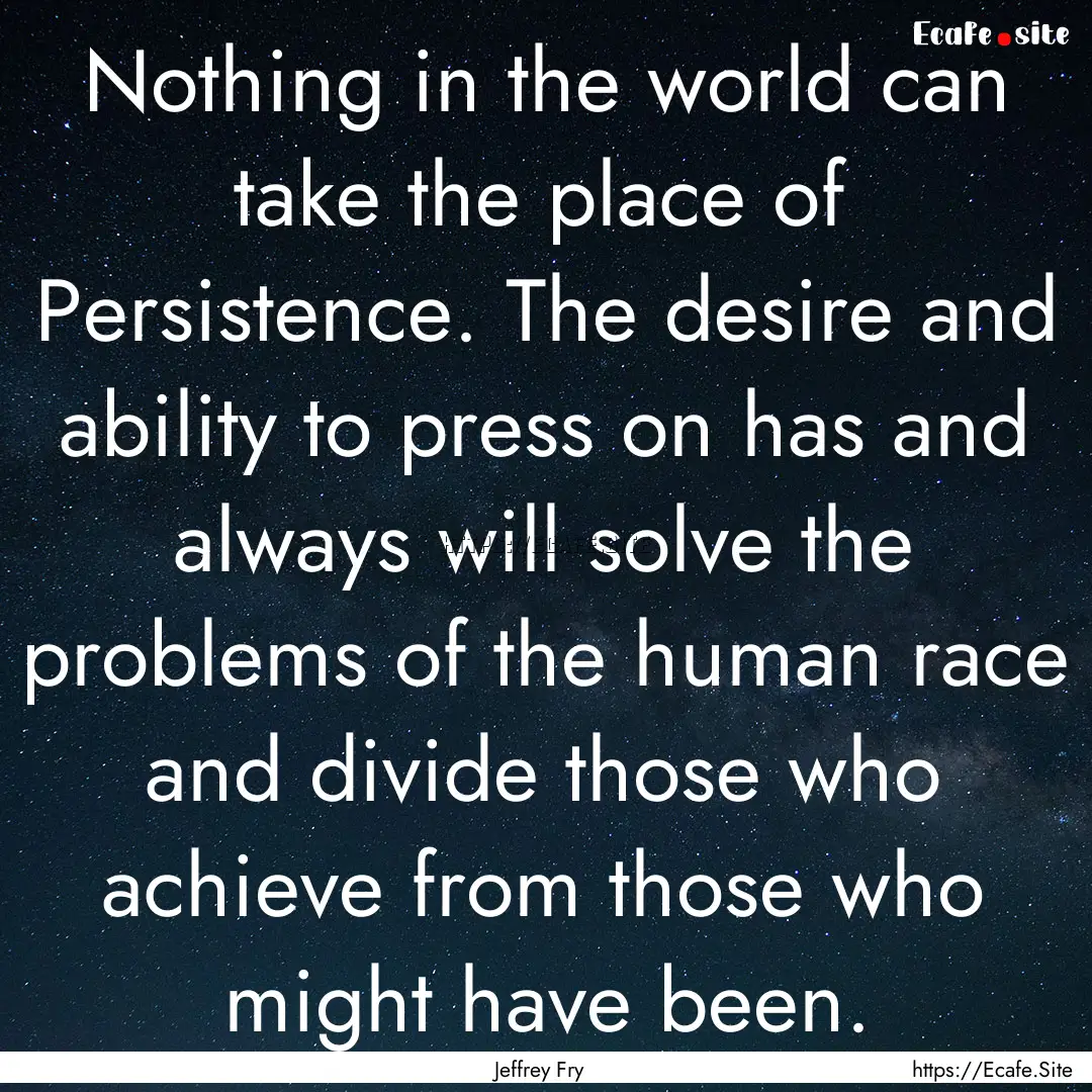 Nothing in the world can take the place of.... : Quote by Jeffrey Fry