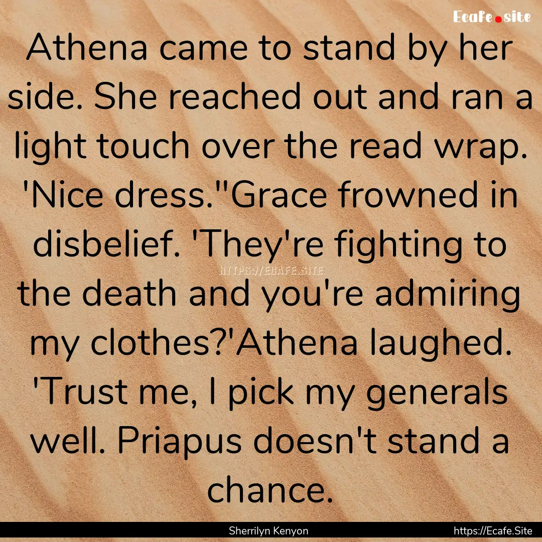 Athena came to stand by her side. She reached.... : Quote by Sherrilyn Kenyon