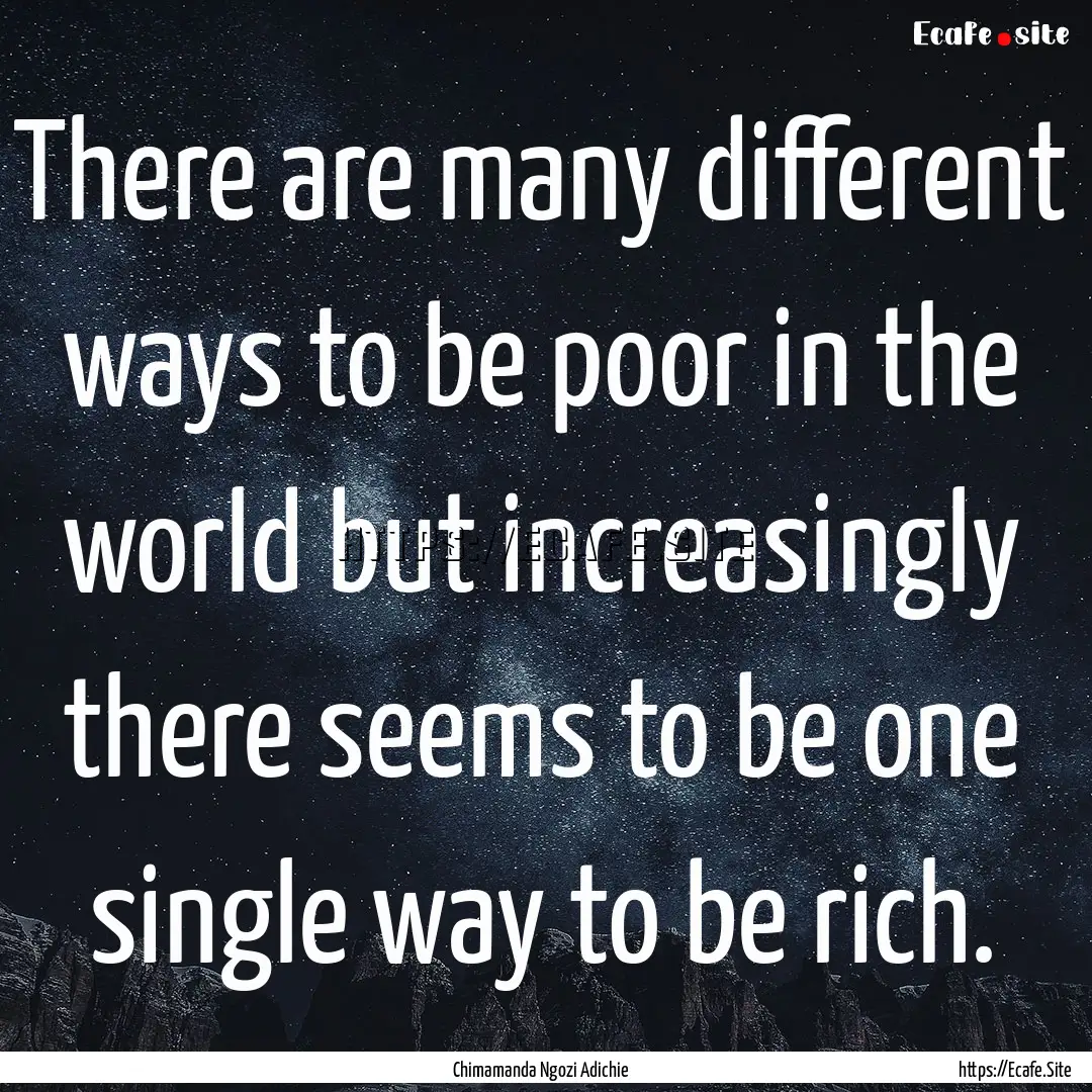 There are many different ways to be poor.... : Quote by Chimamanda Ngozi Adichie